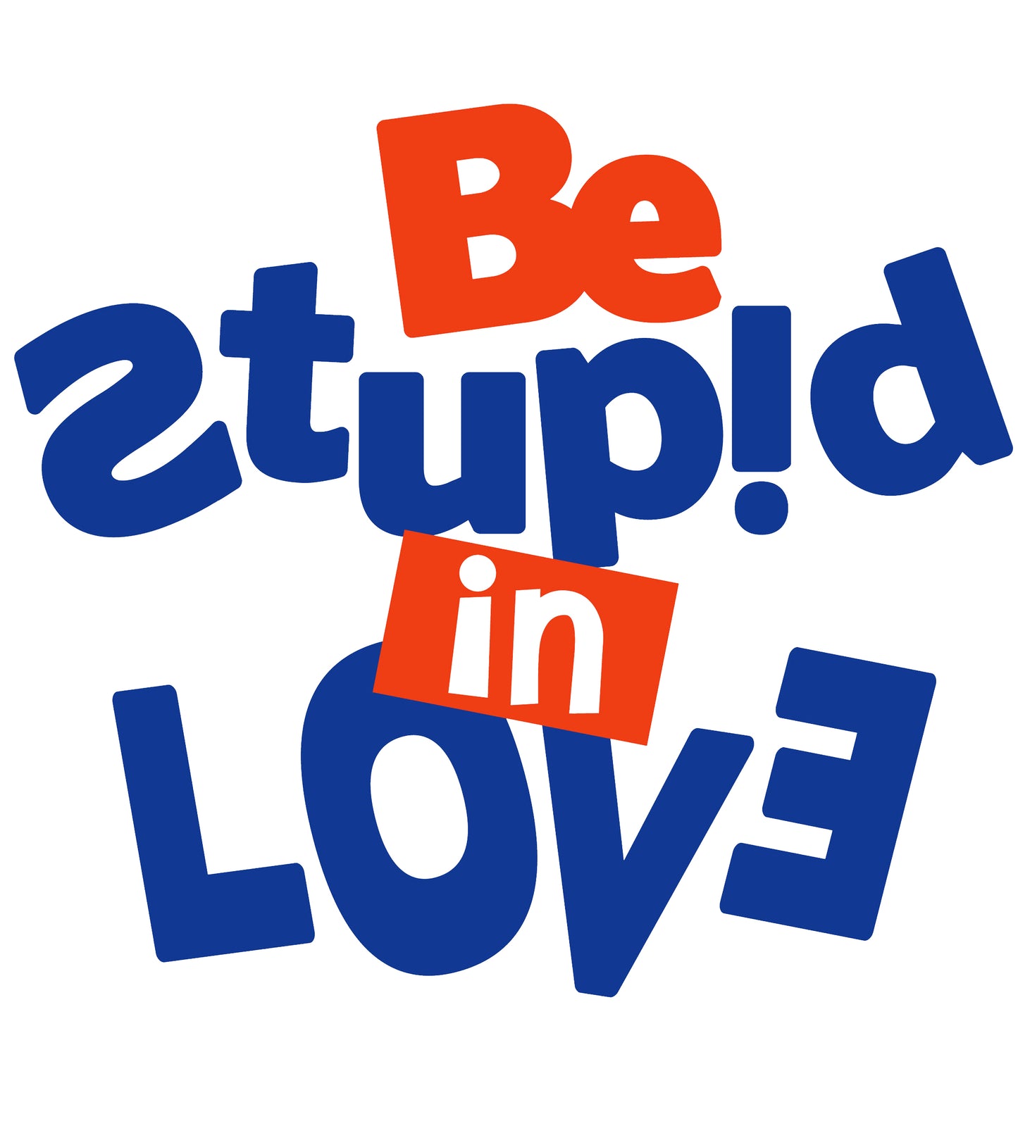 Round Neck T-Shirt - Be Stupid In Love