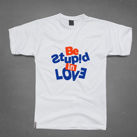 Round Neck T-Shirt - Be Stupid In Love