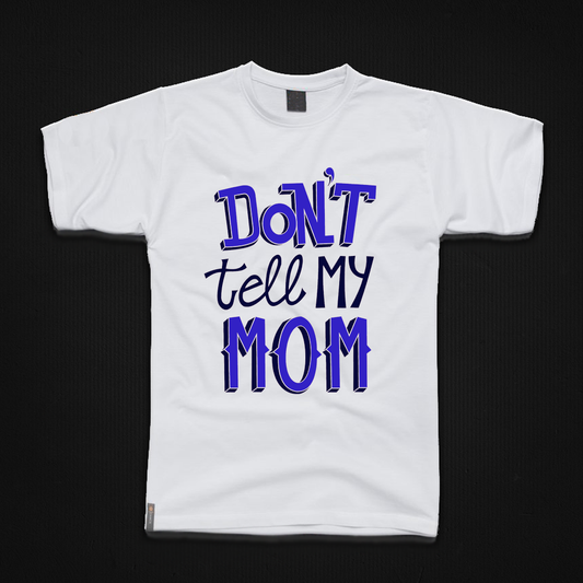 Round Neck T-Shirt - Don't-tell-my-mom-T