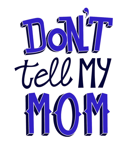 Round Neck T-Shirt - Don't-tell-my-mom-T