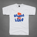 Round Neck T-Shirt - Be Stupid In Love - MeraKapda