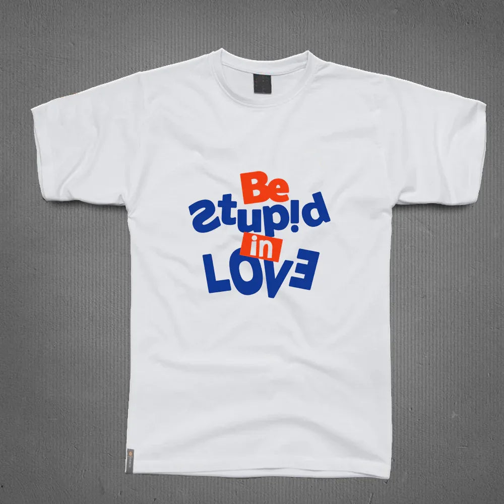 Round Neck T-Shirt - Be Stupid In Love - MeraKapda