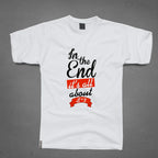 Round Neck T-Shirt - In the end Its all about - MeraKapda