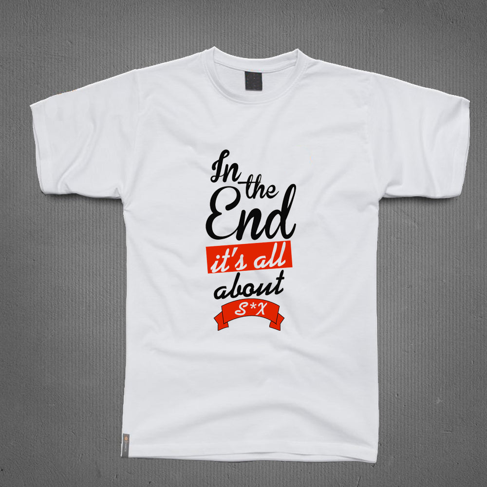 Round Neck T-Shirt - In the end Its all about