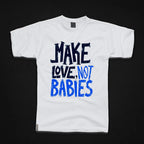 Round Neck T-Shirt - Make-love-not-babies-T - MeraKapda