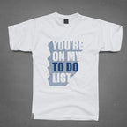 Round Neck T-Shirt - You are on my to do list - MeraKapda